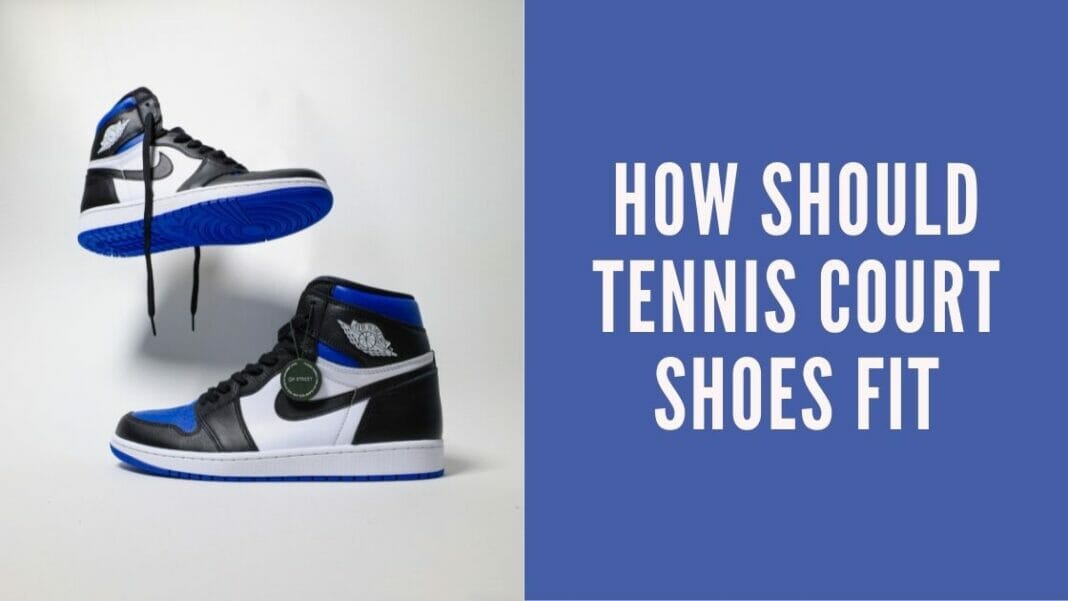 How Should Tennis Court Shoes Fit