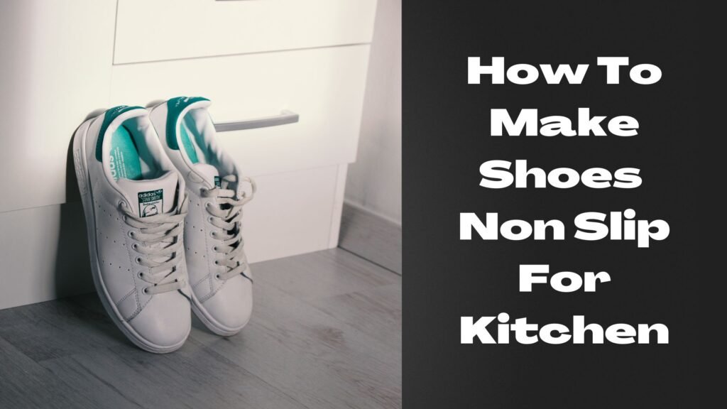 How To Make Shoes Non Slip For Kitchen